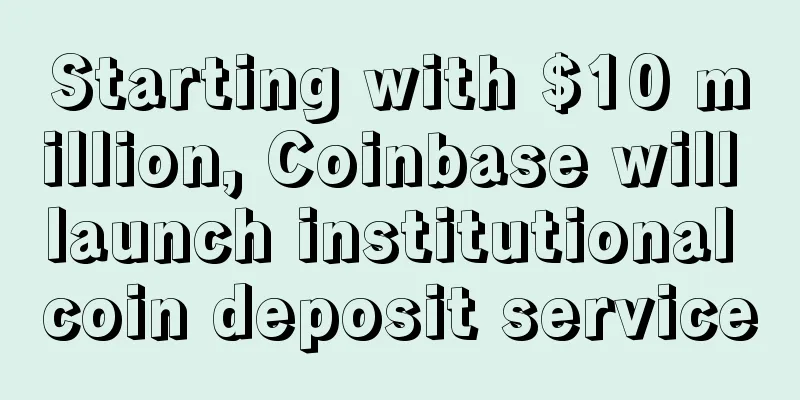 Starting with $10 million, Coinbase will launch institutional coin deposit service