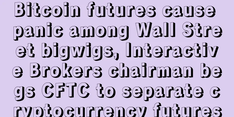 Bitcoin futures cause panic among Wall Street bigwigs, Interactive Brokers chairman begs CFTC to separate cryptocurrency futures