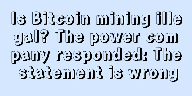 Is Bitcoin mining illegal? The power company responded: The statement is wrong