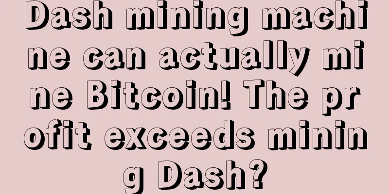 Dash mining machine can actually mine Bitcoin! The profit exceeds mining Dash?