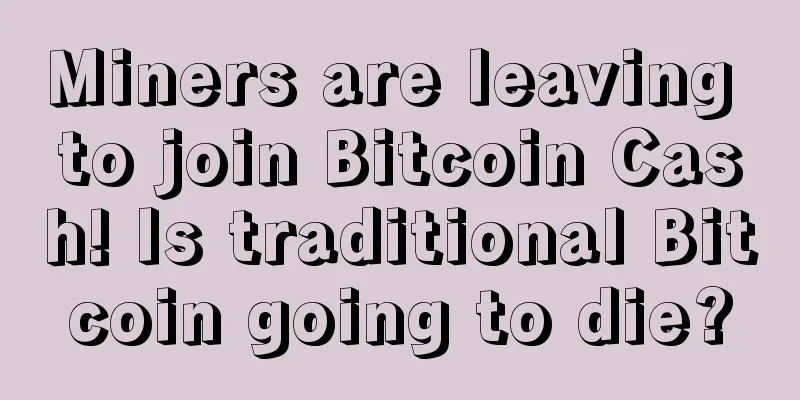 Miners are leaving to join Bitcoin Cash! Is traditional Bitcoin going to die?