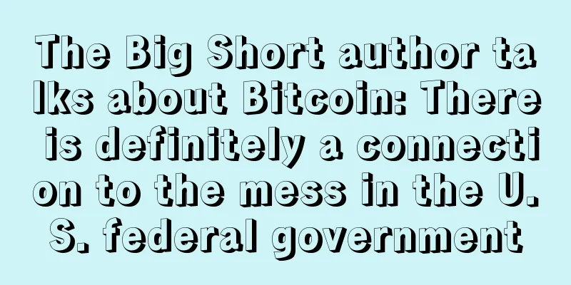 The Big Short author talks about Bitcoin: There is definitely a connection to the mess in the U.S. federal government