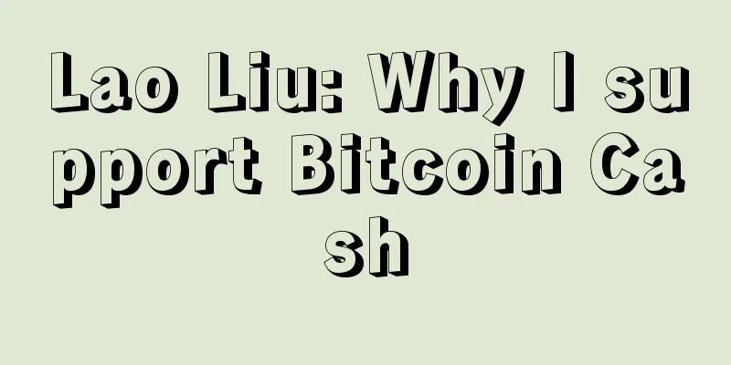 Lao Liu: Why I support Bitcoin Cash