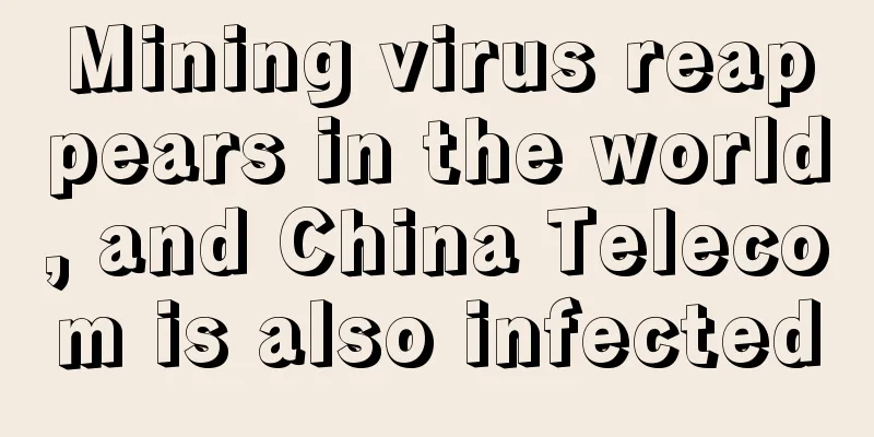 Mining virus reappears in the world, and China Telecom is also infected
