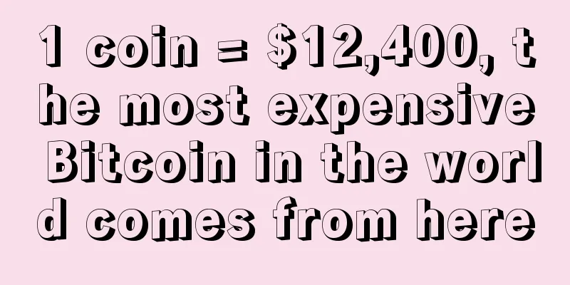 1 coin = $12,400, the most expensive Bitcoin in the world comes from here