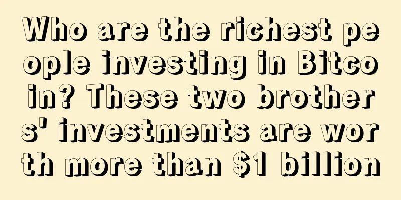 Who are the richest people investing in Bitcoin? These two brothers' investments are worth more than $1 billion
