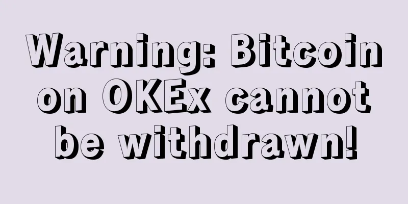 Warning: Bitcoin on OKEx cannot be withdrawn!
