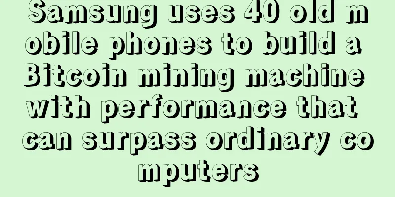 Samsung uses 40 old mobile phones to build a Bitcoin mining machine with performance that can surpass ordinary computers