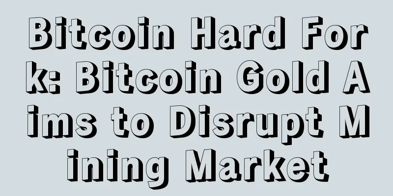 Bitcoin Hard Fork: Bitcoin Gold Aims to Disrupt Mining Market