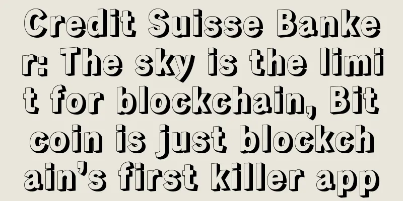 Credit Suisse Banker: The sky is the limit for blockchain, Bitcoin is just blockchain’s first killer app