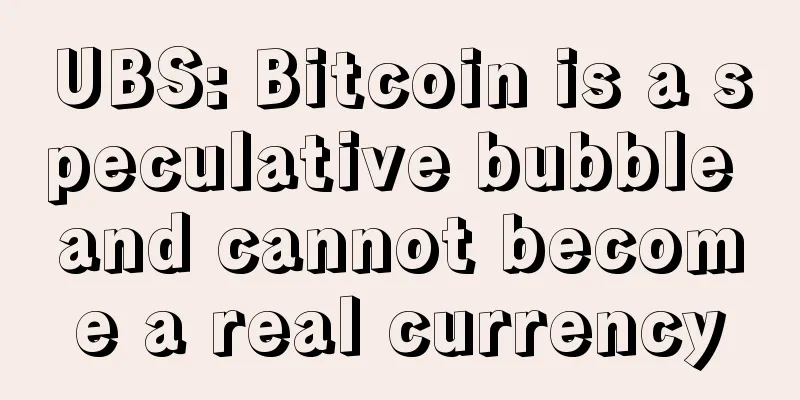 UBS: Bitcoin is a speculative bubble and cannot become a real currency