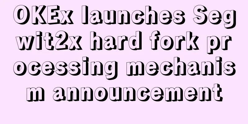 OKEx launches Segwit2x hard fork processing mechanism announcement