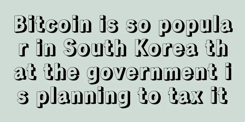 Bitcoin is so popular in South Korea that the government is planning to tax it