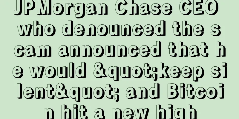 JPMorgan Chase CEO who denounced the scam announced that he would "keep silent" and Bitcoin hit a new high