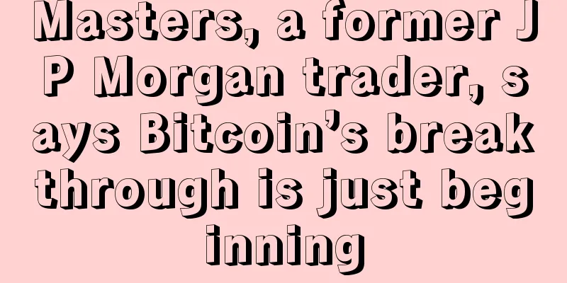 Masters, a former JP Morgan trader, says Bitcoin’s breakthrough is just beginning