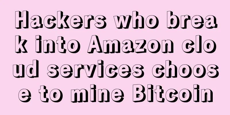 Hackers who break into Amazon cloud services choose to mine Bitcoin