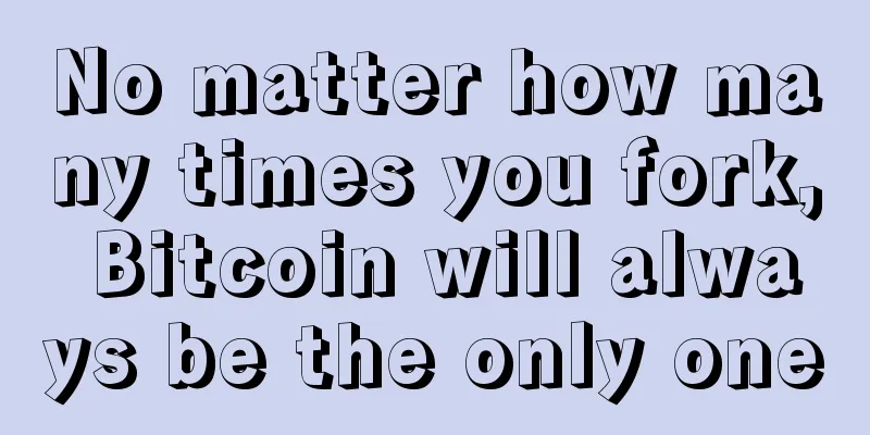 No matter how many times you fork, Bitcoin will always be the only one