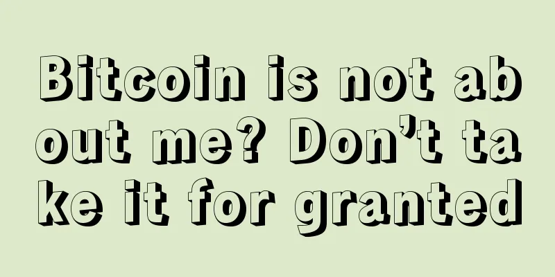 Bitcoin is not about me? Don’t take it for granted