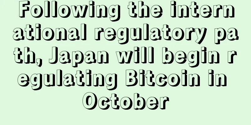 Following the international regulatory path, Japan will begin regulating Bitcoin in October