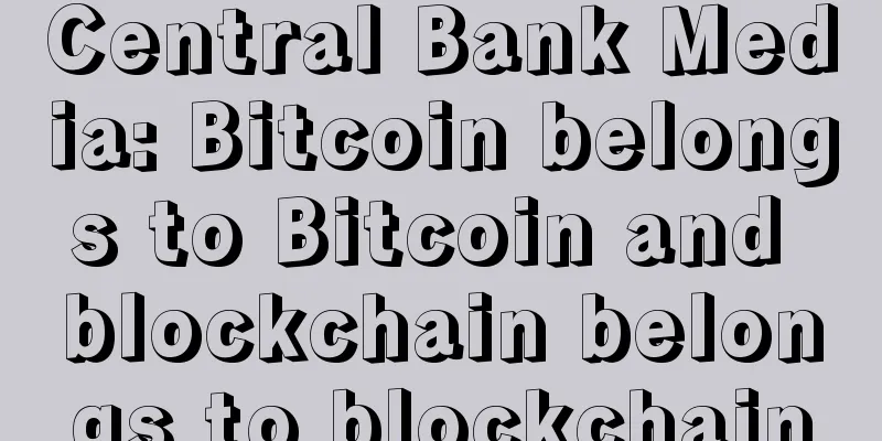 Central Bank Media: Bitcoin belongs to Bitcoin and blockchain belongs to blockchain