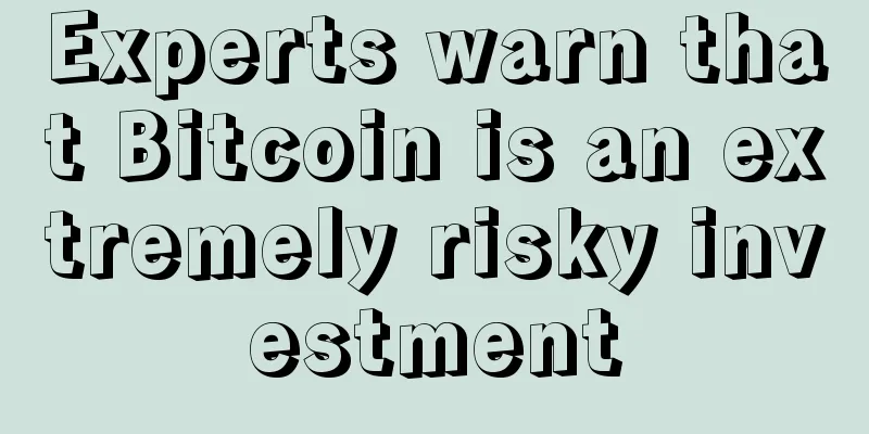 Experts warn that Bitcoin is an extremely risky investment
