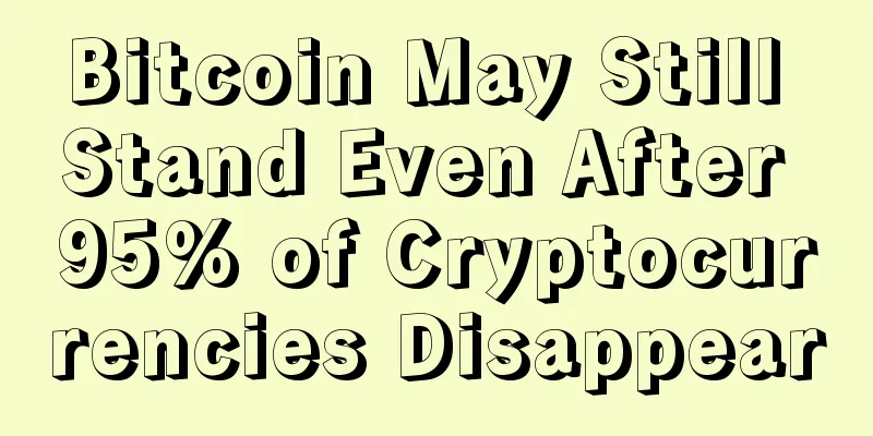Bitcoin May Still Stand Even After 95% of Cryptocurrencies Disappear