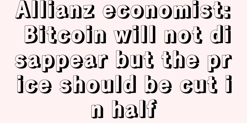 Allianz economist: Bitcoin will not disappear but the price should be cut in half