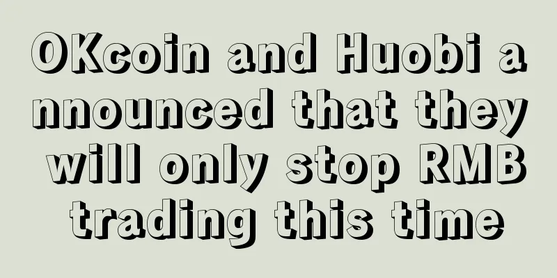 OKcoin and Huobi announced that they will only stop RMB trading this time