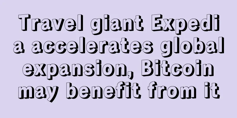 Travel giant Expedia accelerates global expansion, Bitcoin may benefit from it