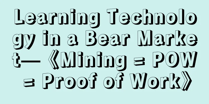 Learning Technology in a Bear Market—《Mining = POW = Proof of Work》