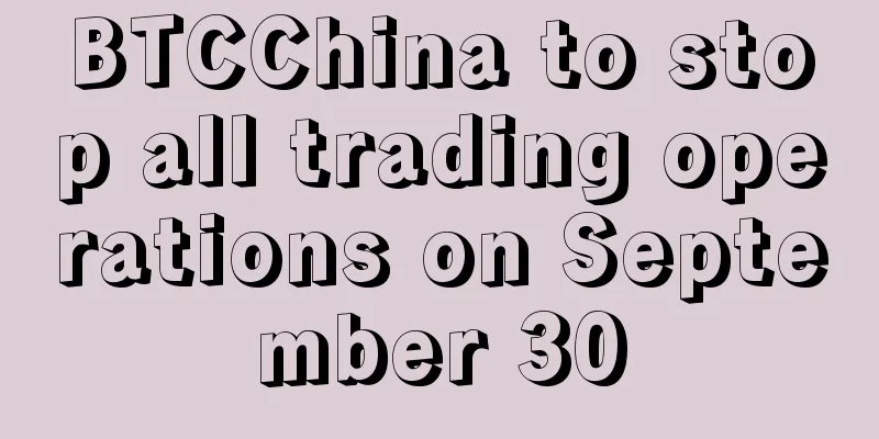 BTCChina to stop all trading operations on September 30