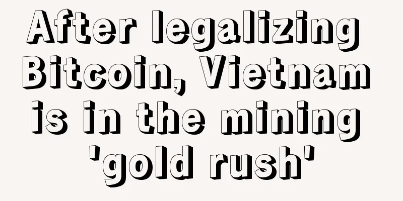 After legalizing Bitcoin, Vietnam is in the mining 'gold rush'