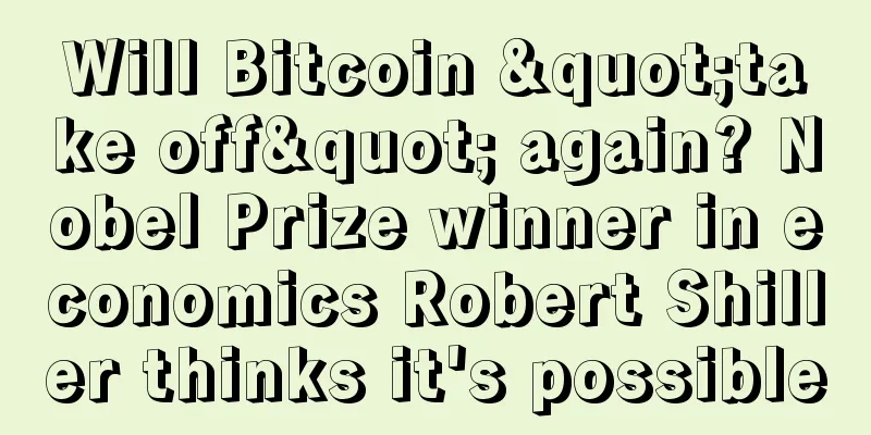 Will Bitcoin "take off" again? Nobel Prize winner in economics Robert Shiller thinks it's possible