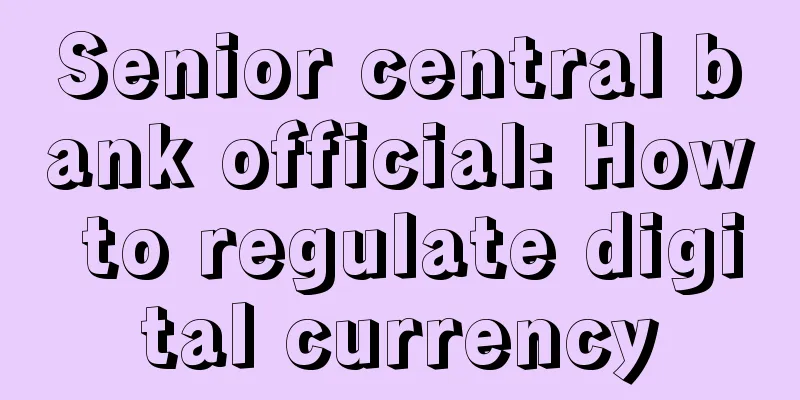 Senior central bank official: How to regulate digital currency