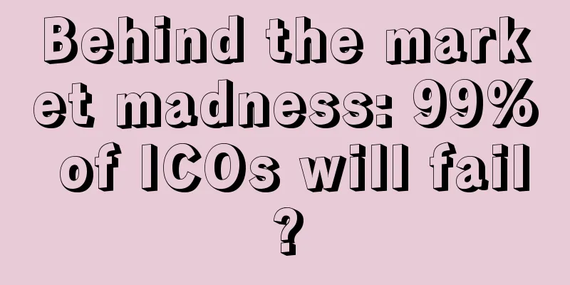 Behind the market madness: 99% of ICOs will fail?