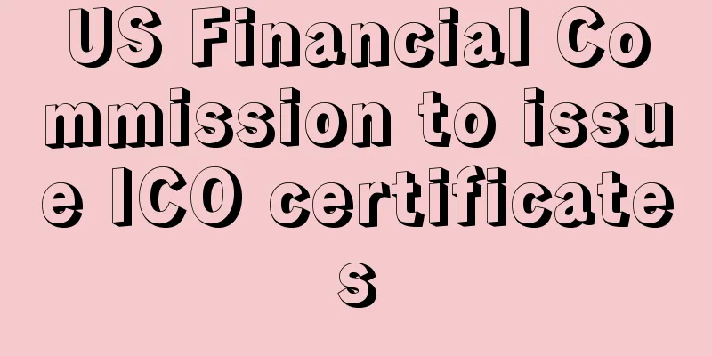 US Financial Commission to issue ICO certificates