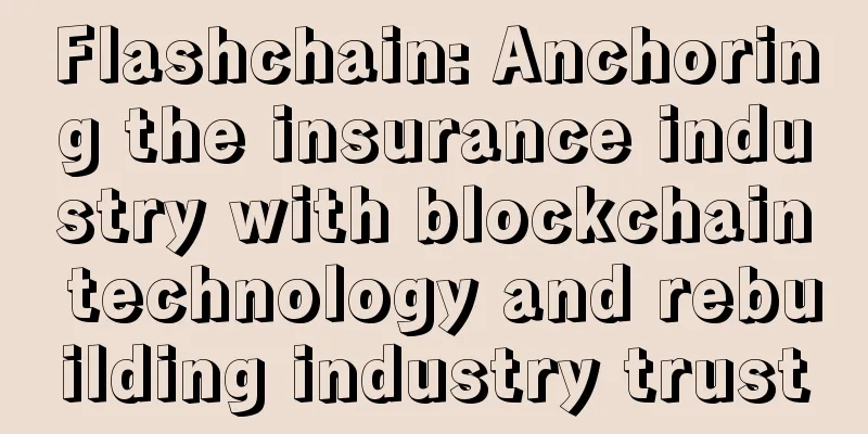 Flashchain: Anchoring the insurance industry with blockchain technology and rebuilding industry trust