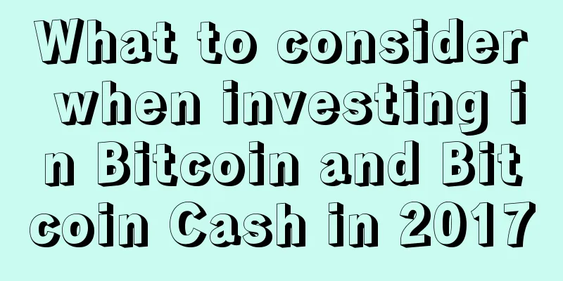 What to consider when investing in Bitcoin and Bitcoin Cash in 2017