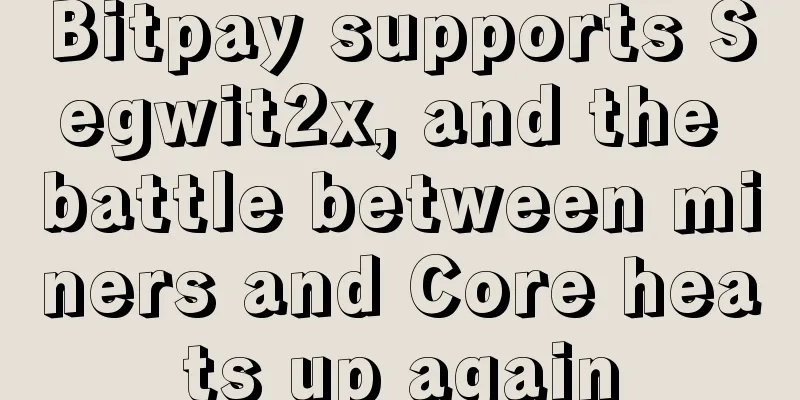 Bitpay supports Segwit2x, and the battle between miners and Core heats up again