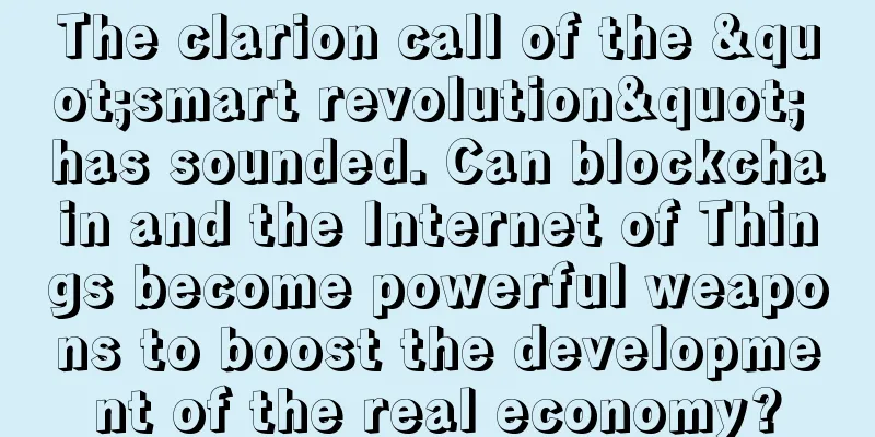 The clarion call of the "smart revolution" has sounded. Can blockchain and the Internet of Things become powerful weapons to boost the development of the real economy?