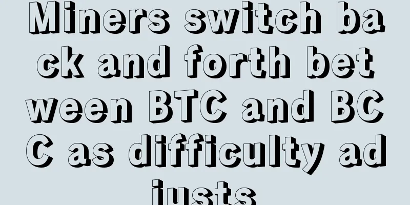 Miners switch back and forth between BTC and BCC as difficulty adjusts