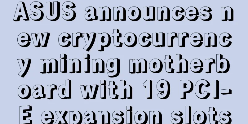ASUS announces new cryptocurrency mining motherboard with 19 PCI-E expansion slots