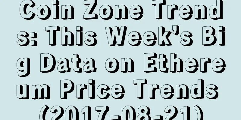 Coin Zone Trends: This Week’s Big Data on Ethereum Price Trends (2017-08-21)
