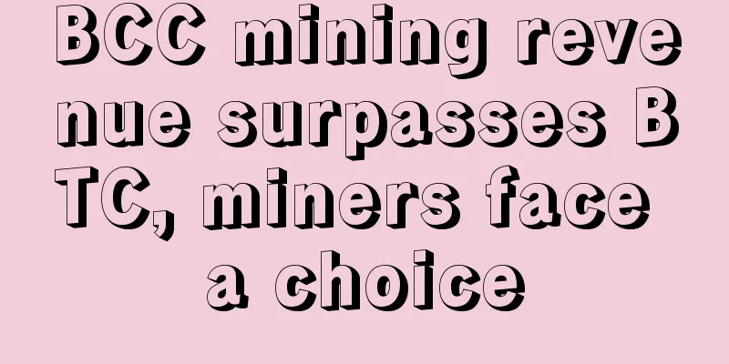 BCC mining revenue surpasses BTC, miners face a choice