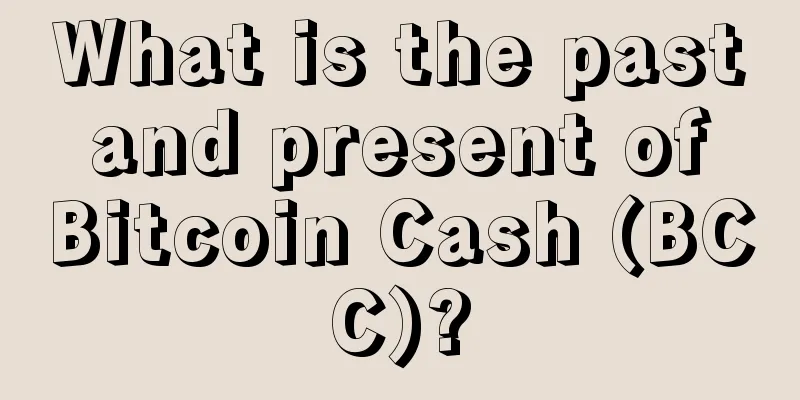 What is the past and present of Bitcoin Cash (BCC)?