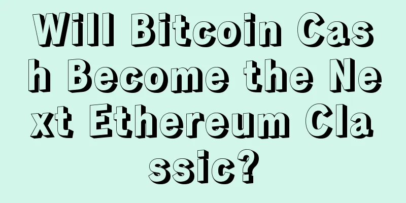 Will Bitcoin Cash Become the Next Ethereum Classic?