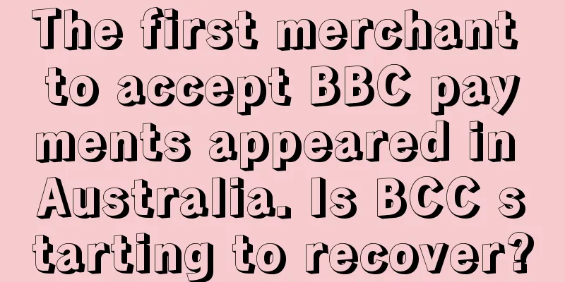 The first merchant to accept BBC payments appeared in Australia. Is BCC starting to recover?