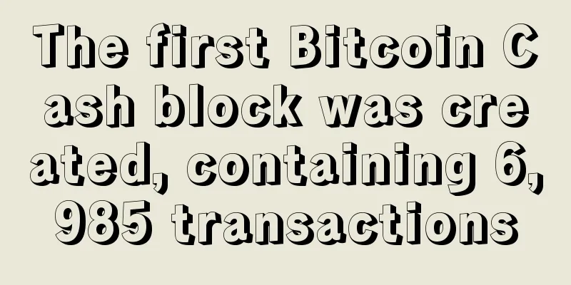 The first Bitcoin Cash block was created, containing 6,985 transactions