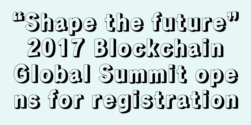 “Shape the future” 2017 Blockchain Global Summit opens for registration