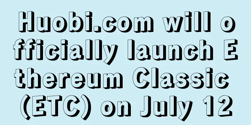 Huobi.com will officially launch Ethereum Classic (ETC) on July 12